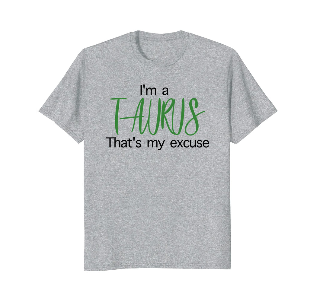 Im A Taurus Thats My Excuse April Birthday Funny T-Shirt