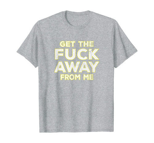 Get The Fuck Away From Me Social Distancing Vintage Style T-Shirt