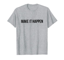 Load image into Gallery viewer, Make It Happen Quote T-Shirt
