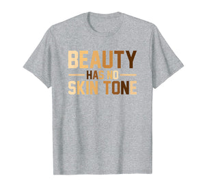 Beauty Has No Skin Tone Black History Month Melanin T Shirt