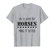 Load image into Gallery viewer, Life Is Good But Horses Make It Better T-Shirt
