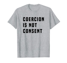 Load image into Gallery viewer, COERCION IS NOT CONSENT T SHIRT
