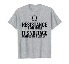 Load image into Gallery viewer, Resistance is not Futile Physics T shirt Gift

