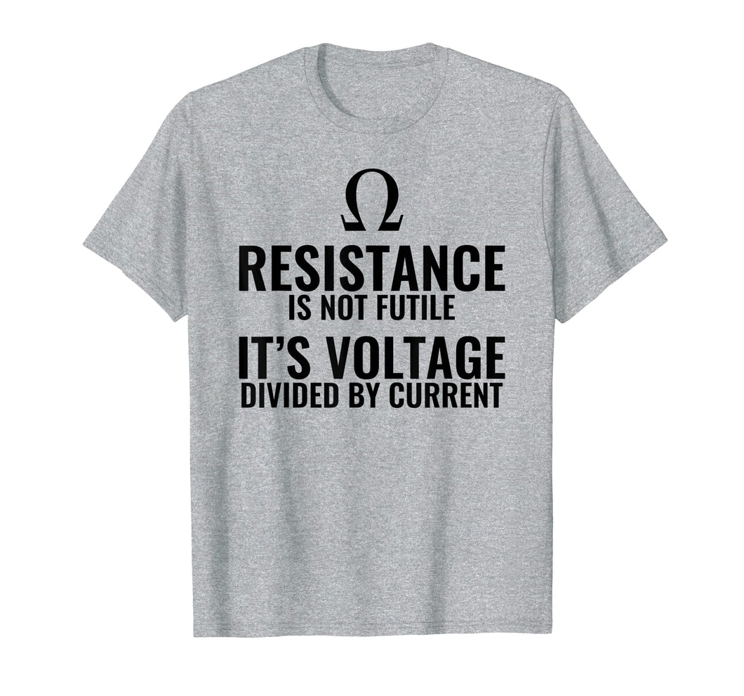 Resistance is not Futile Physics T shirt Gift