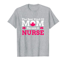 Load image into Gallery viewer, Mothers Day Best Kind Of Mom Raises Nurse Cute Gift T-shirt
