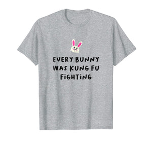 Every Bunny Was Kung Fu Fighting T-Shirt, Funny Easter Stuff