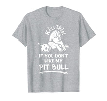 Load image into Gallery viewer, Kiss This If You Dont Like My Pitbull T-Shirt For Dog Lover
