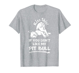 Kiss This If You Dont Like My Pitbull T-Shirt For Dog Lover