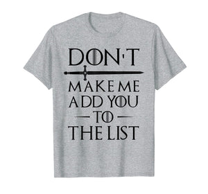 Don't Make Me Add You To The List T-Shirts