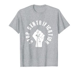 Stop Gentrification Shirts - protest social justice tees