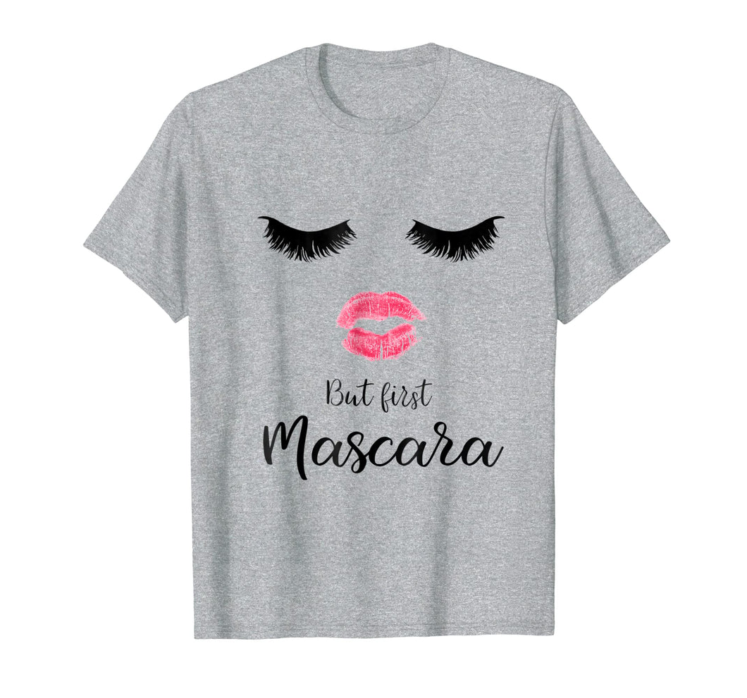 But First Mascara Eyelash Makeup Sexy Face Lips T-Shirt
