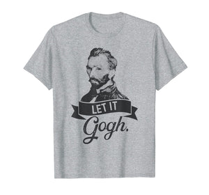 Let It Gogh T Shirt Vincent Van Gogh Artist Funny Gift