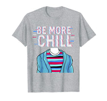 Load image into Gallery viewer, Be More Chill T-Shirt, Chilling Tee, Relax Shirt

