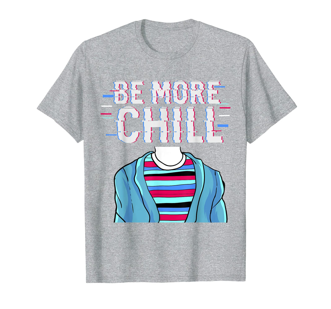 Be More Chill T-Shirt, Chilling Tee, Relax Shirt