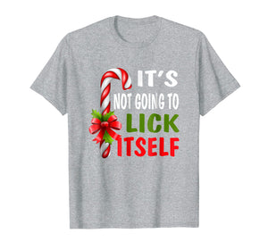 It's Not Going To Lick Itself Christmas Candy Cane T Shirt