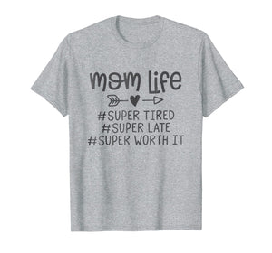 Mom life #super tired #super late #super worth it Tshirt