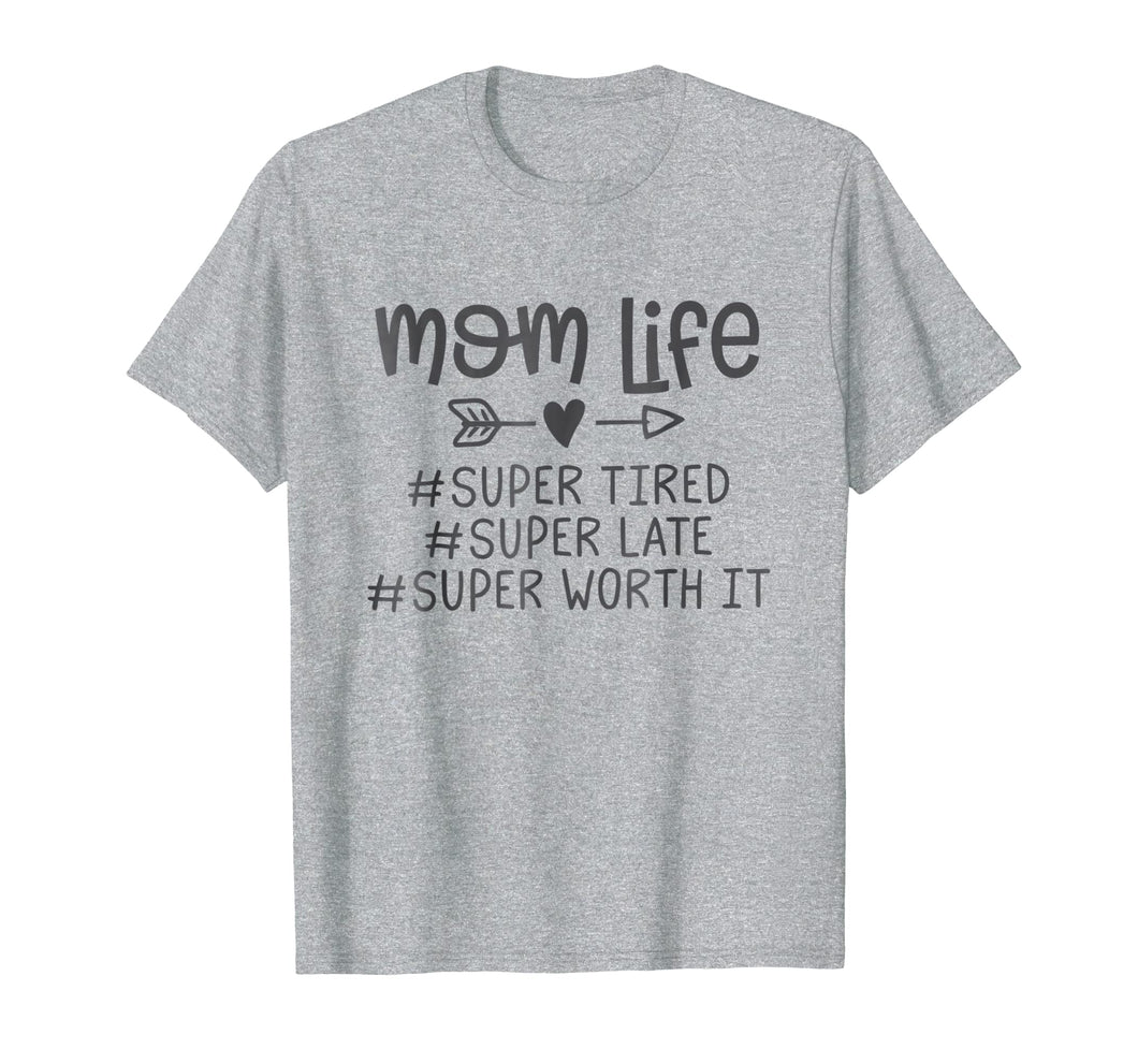 Mom life #super tired #super late #super worth it Tshirt