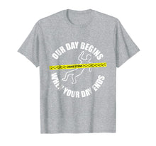 Load image into Gallery viewer, Our Day Begins When Your Day Ends Forensics T-Shirt
