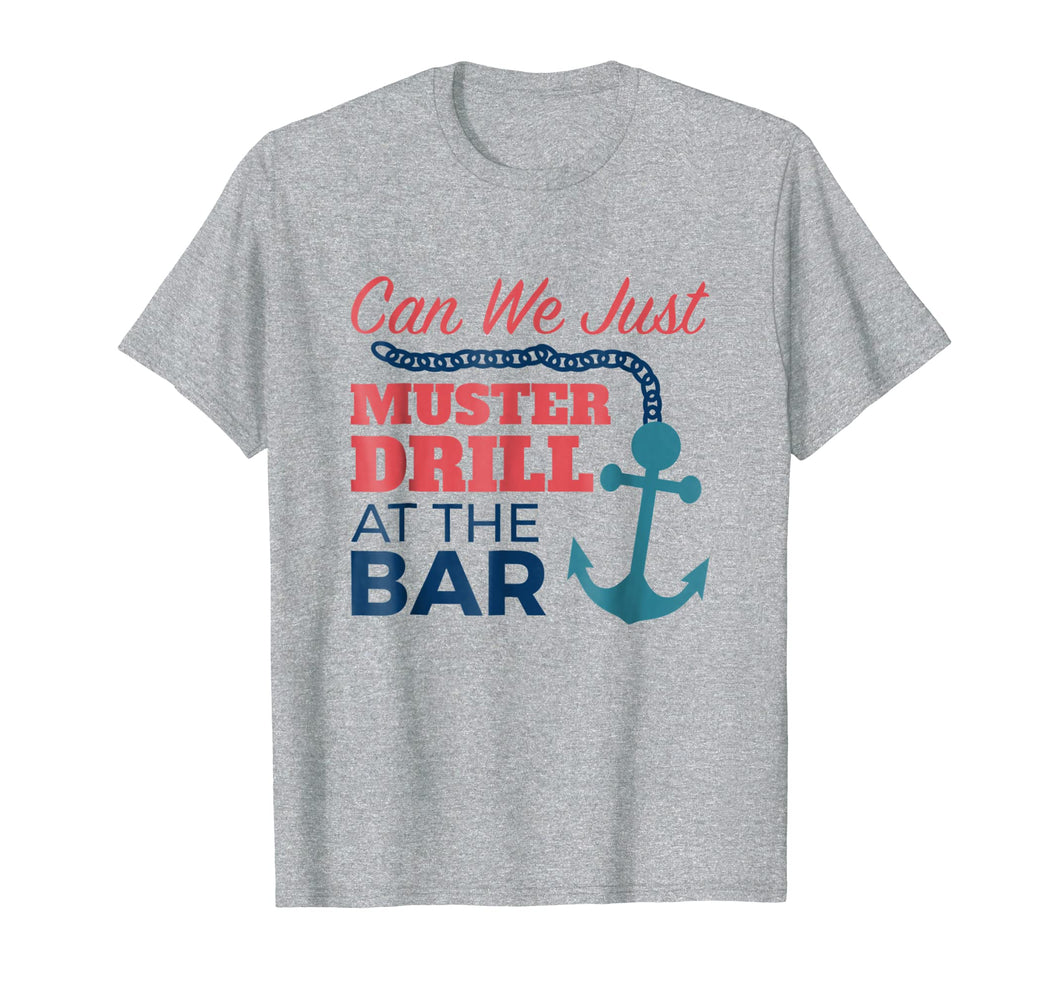 Can We Just Muster Drill At The Bar Funny Cruise T Shirt