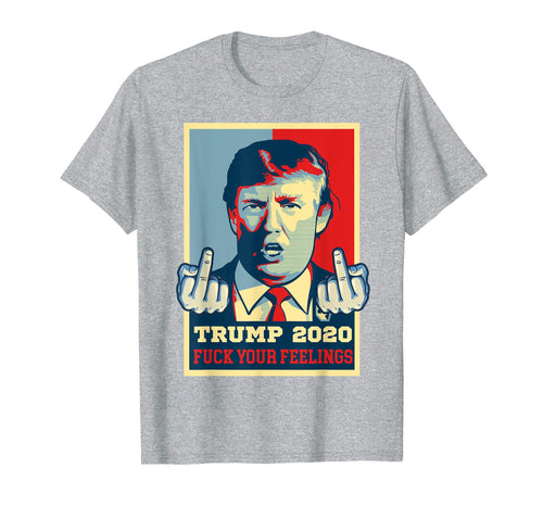 Vintage Trump 2020 T-shirt Fuck Your Feelings