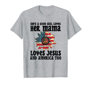 She's A Good Girl Loves Her Mama Jesus & America Too Tshirt
