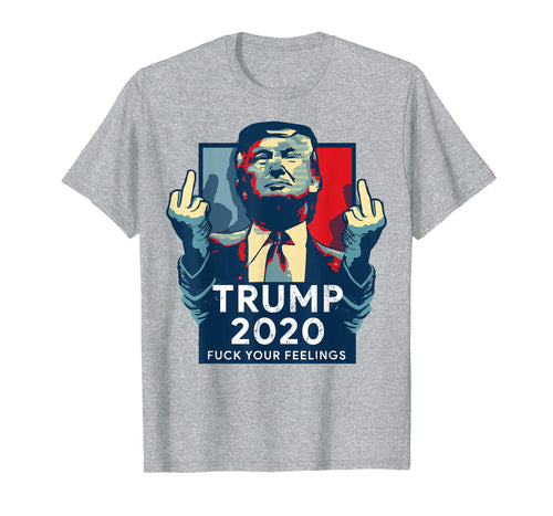 Vintage Trump 2020 T-shirt Fuck Your Feelings