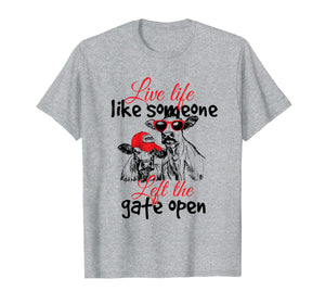 Live Life Like Someone Left The Gate Open T-Shirt - Cow Heif